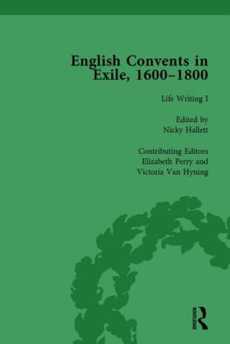 English Convents in Exile, 1600–1800, Part I, vol 3