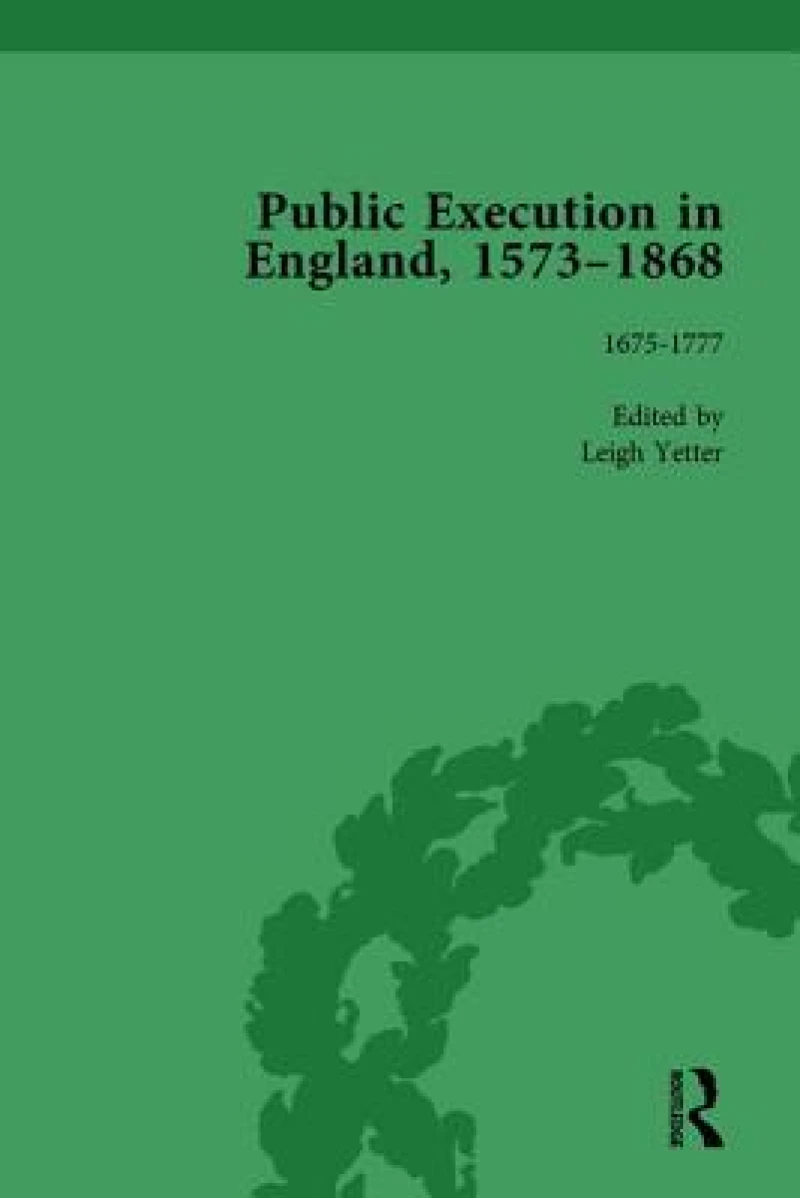 Public Execution in England, 1573–1868, Part I Vol 4