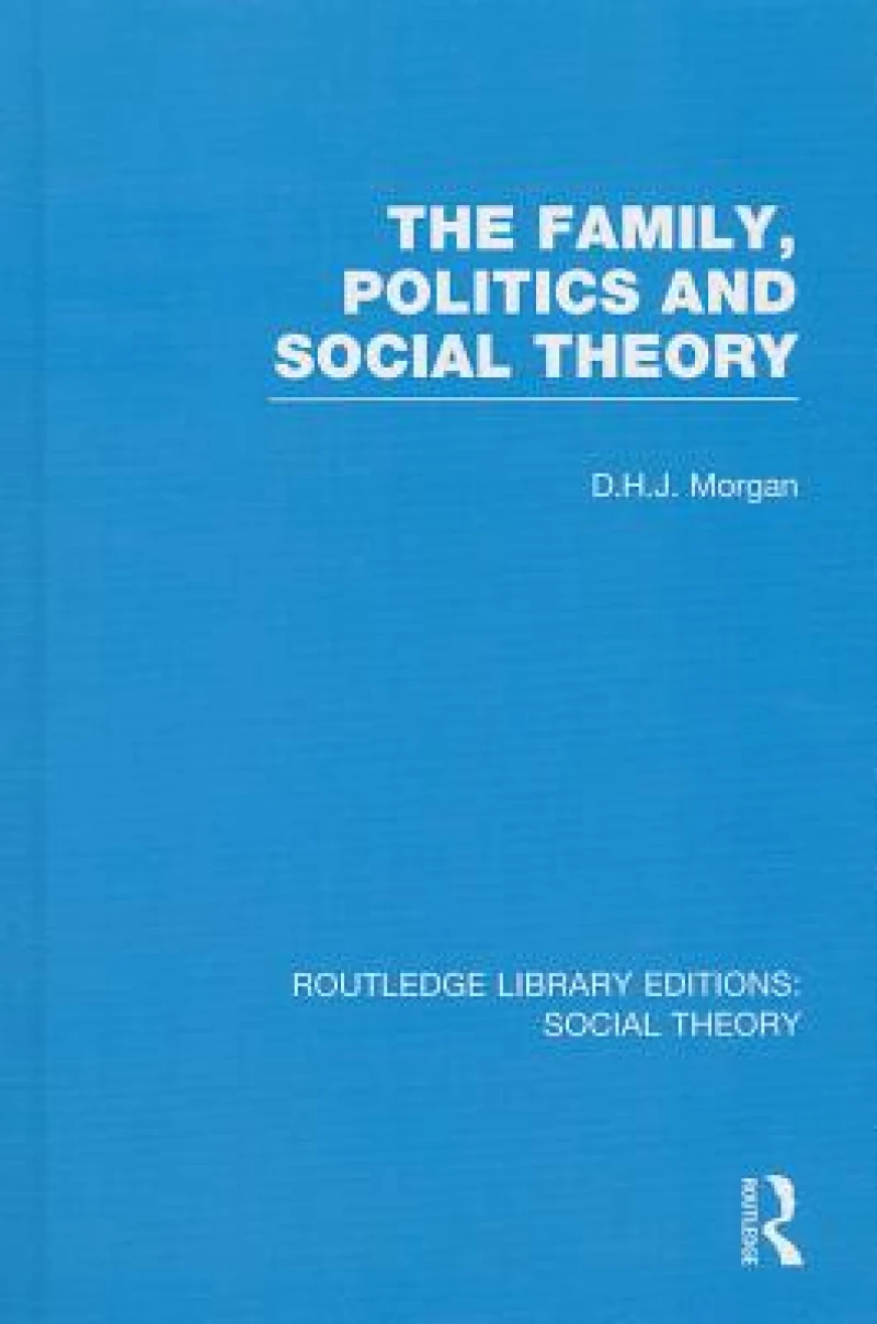 The Family, Politics, and Social Theory (RLE Social Theory)