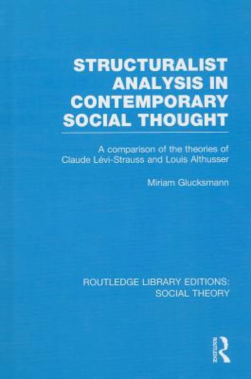 Structuralist Analysis in Contemporary Social Thought (RLE Social Theory)