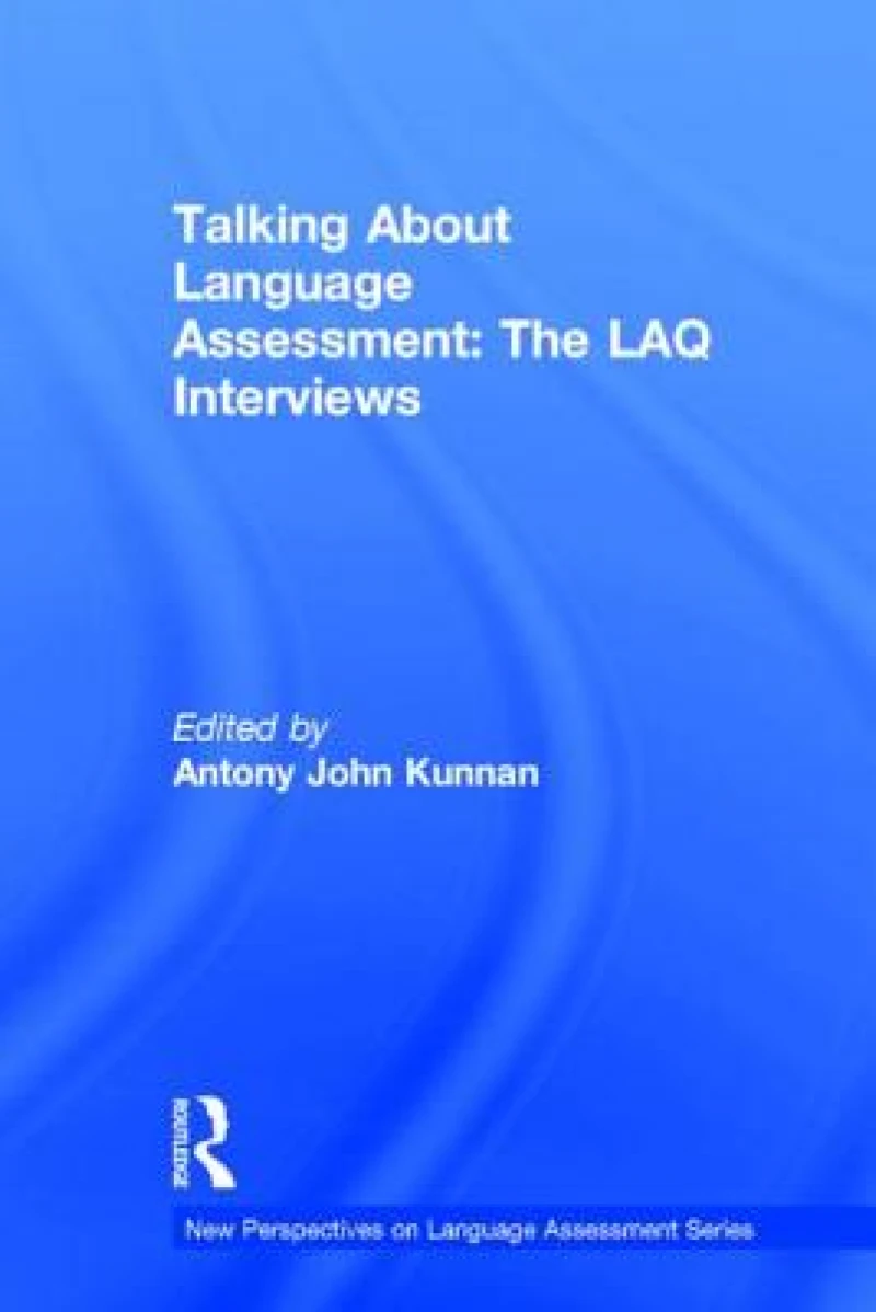Talking About Language Assessment: The LAQ Interviews