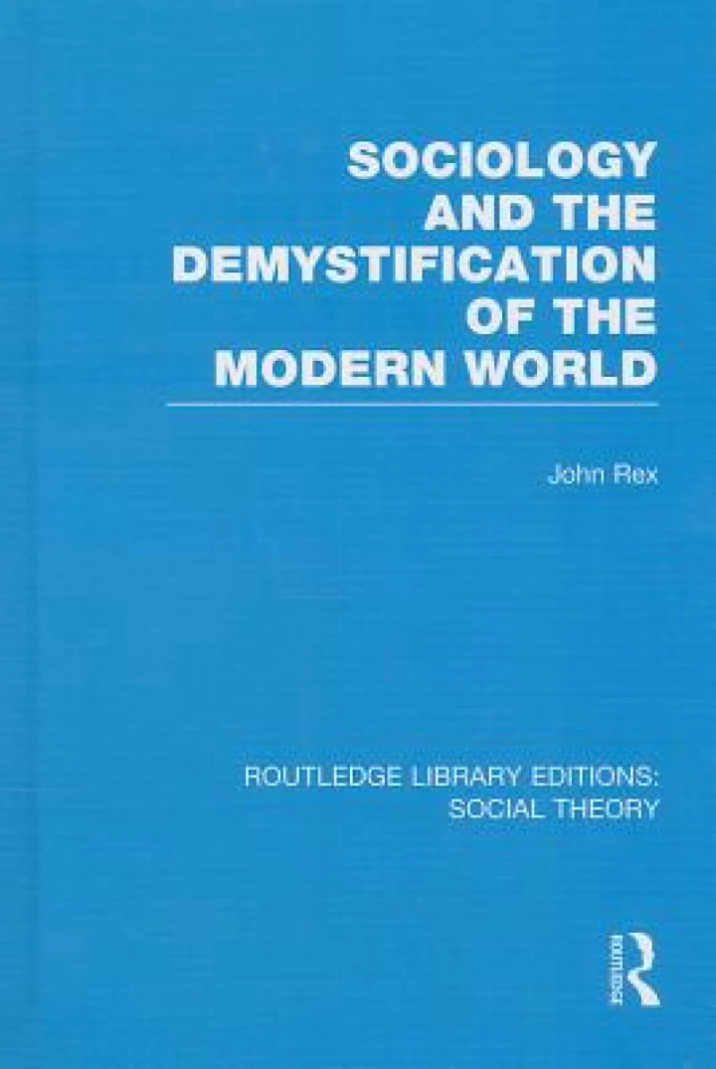 Sociology and the Demystification of the Modern World (RLE Social Theory)