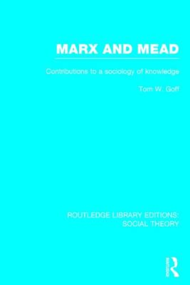 Marx and Mead (RLE Social Theory)