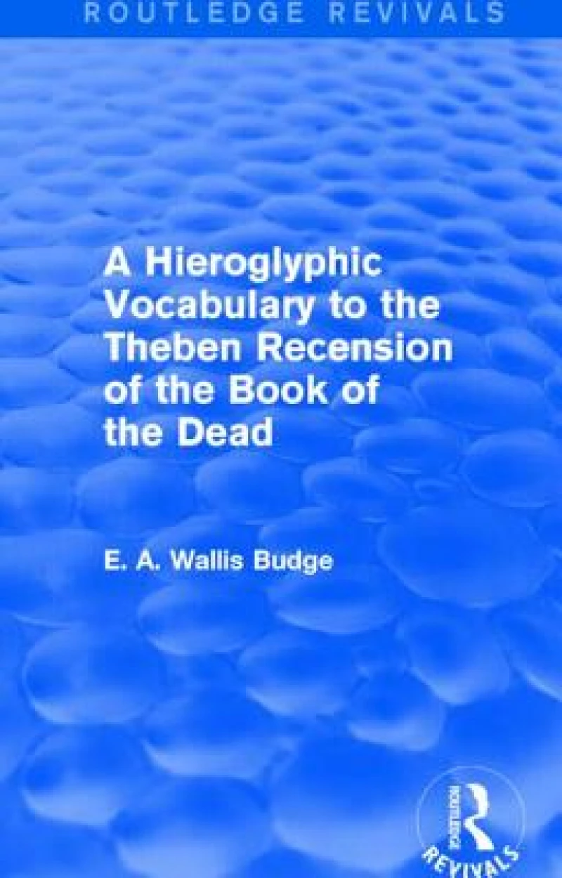 A Hieroglyphic Vocabulary to the Theban Recension of the Book of the Dead (Routledge Revivals)