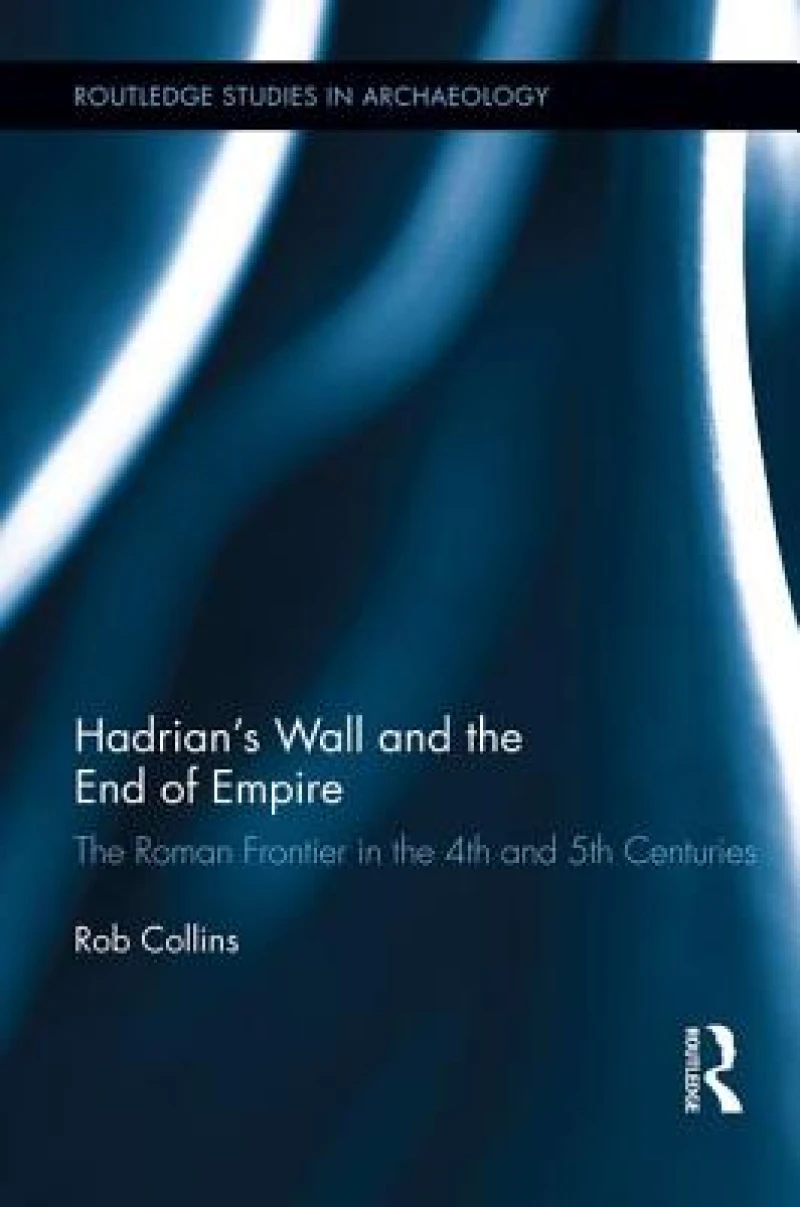 Hadrian''s Wall and the End of Empire