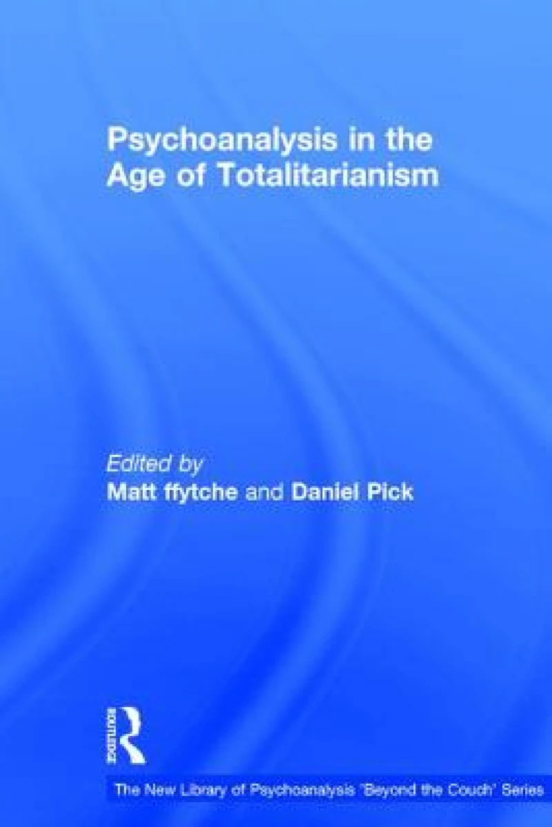 Psychoanalysis in the Age of Totalitarianism