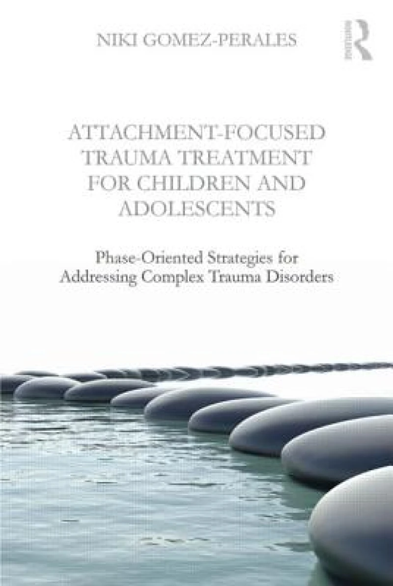 Attachment-Focused Trauma Treatment for Children and Adolescents
