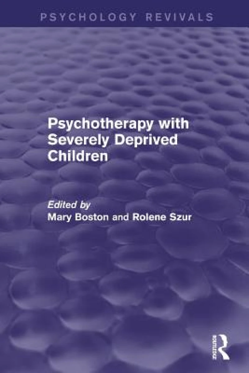 Psychotherapy with Severely Deprived Children (Psychology Revivals)