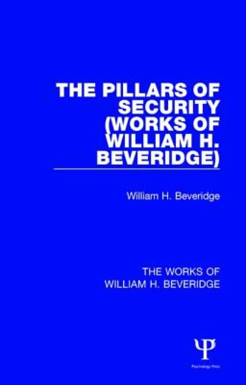 The Pillars of Security (Works of William H. Beveridge)