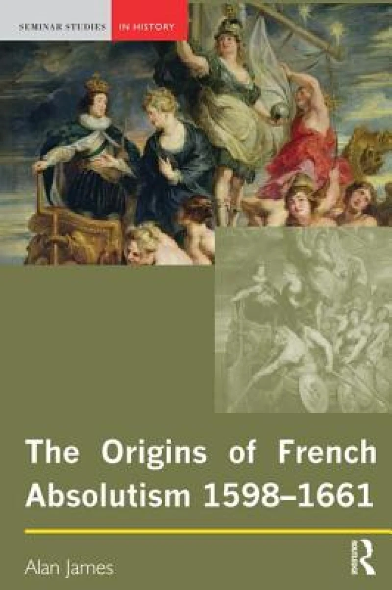 The Origins of French Absolutism, 1598-1661