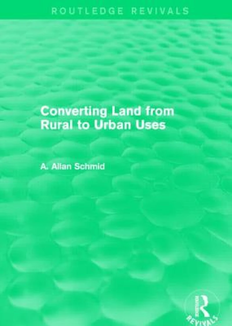 Converting Land from Rural to Urban Uses (Routledge Revivals)