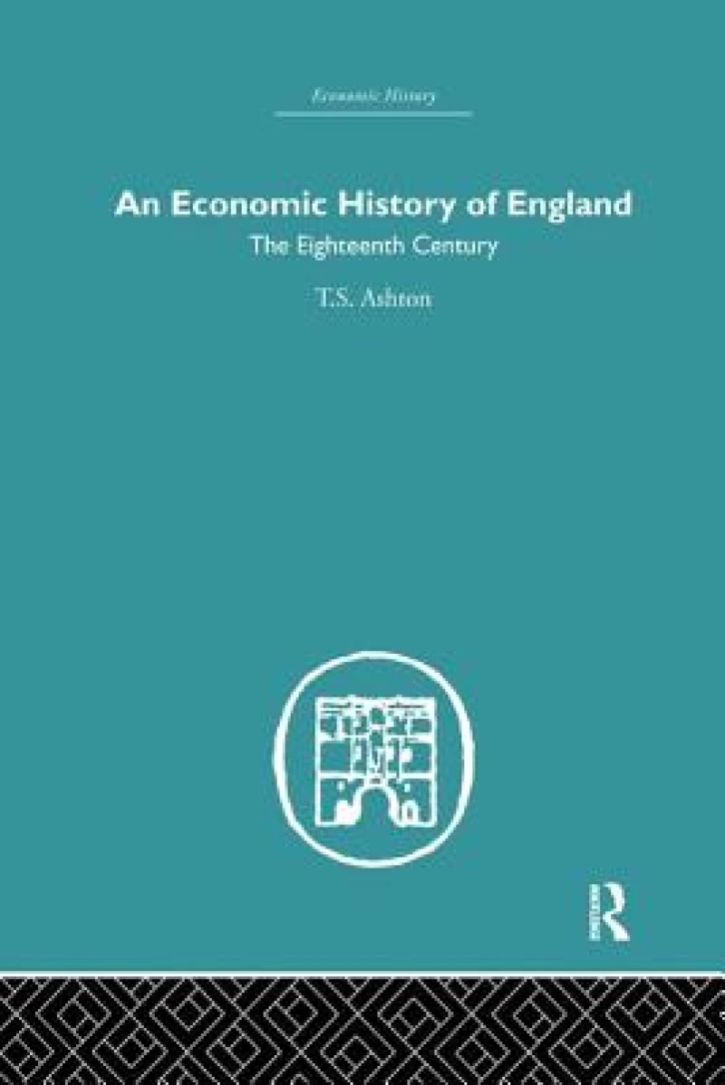 An Economic History of England: the Eighteenth Century
