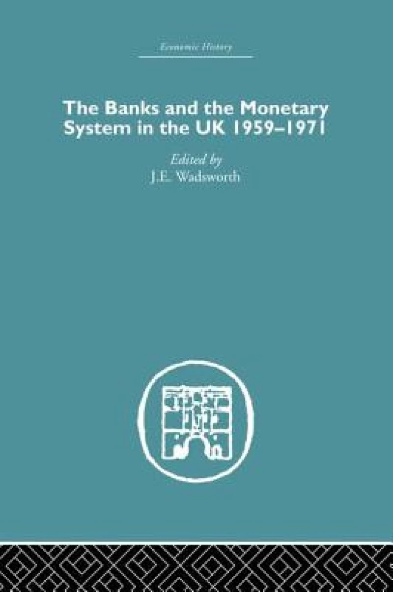 The Banks and the Monetary System in the UK, 1959-1971