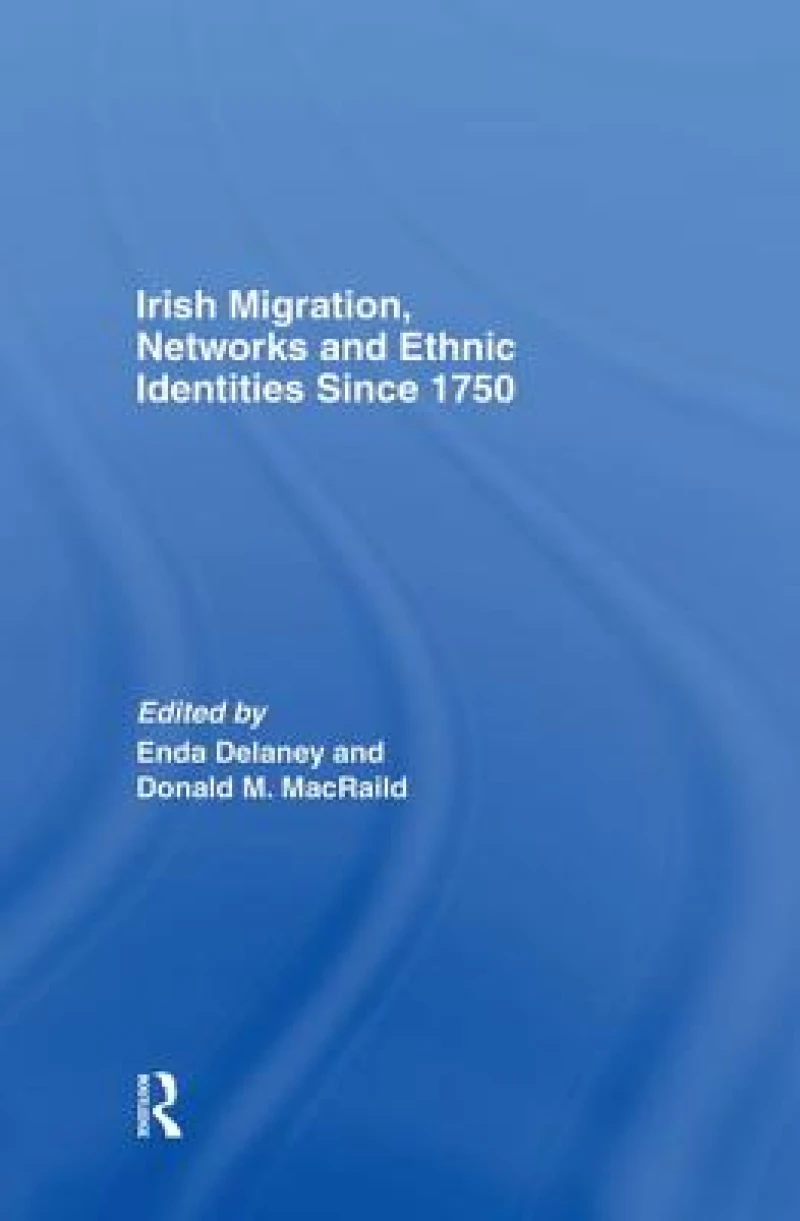 Irish Migration, Networks and Ethnic Identities since 1750