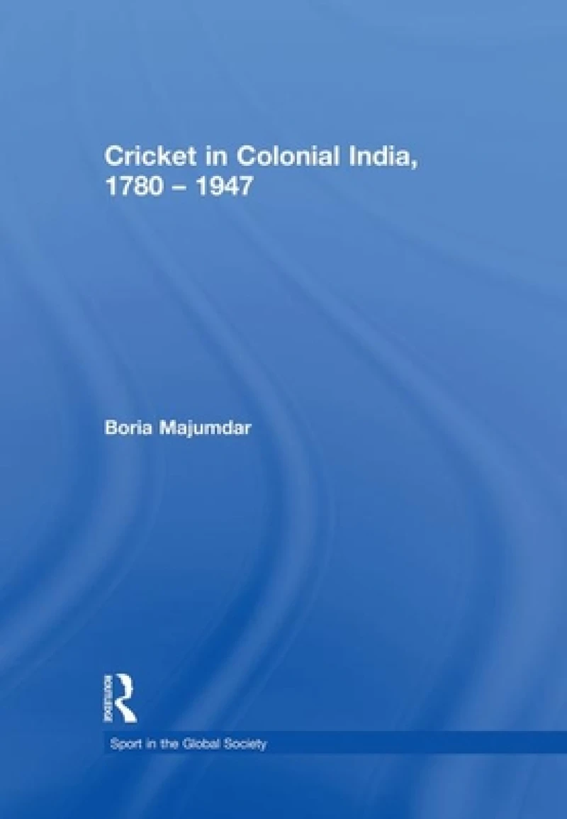 Cricket in Colonial India 1780 ? 1947