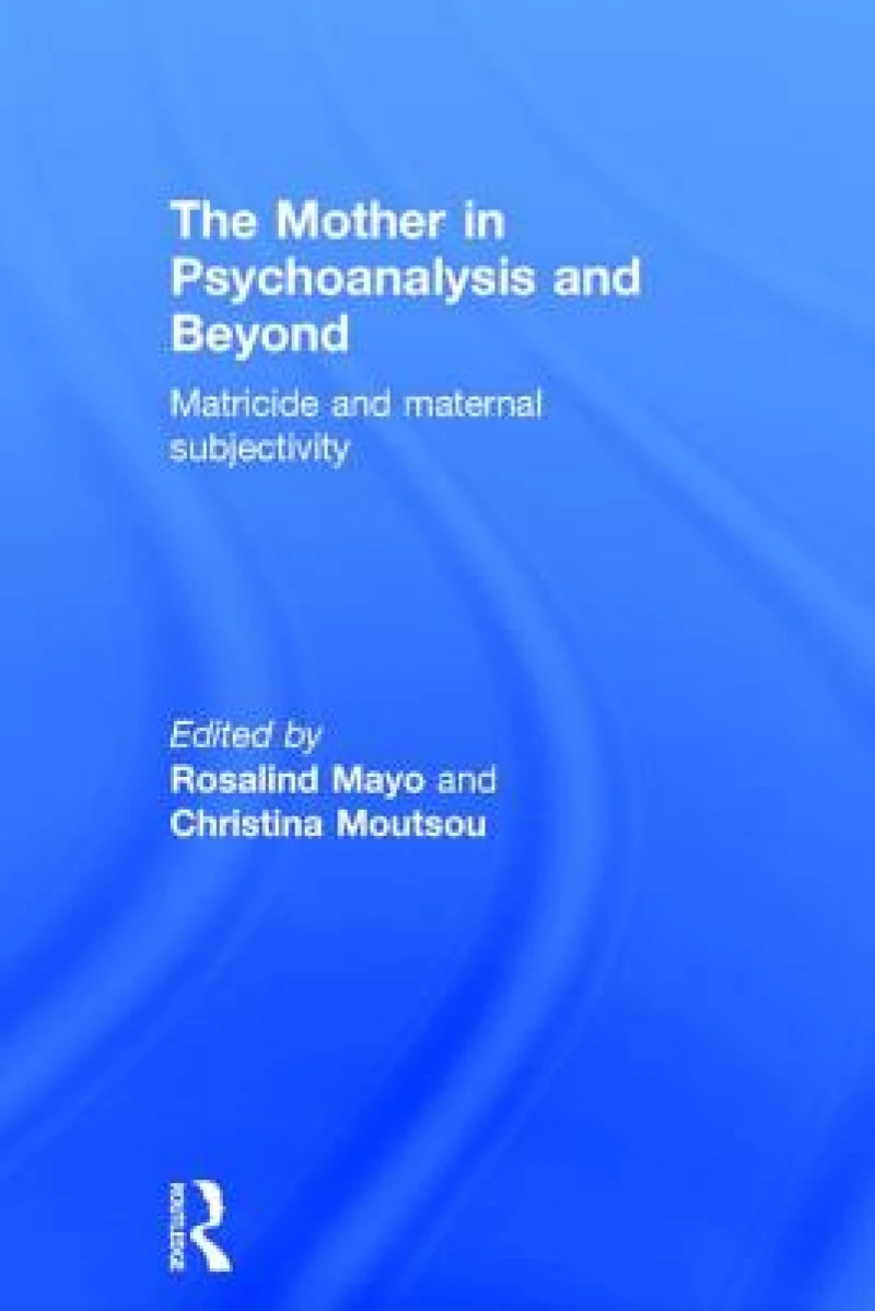 The Mother in Psychoanalysis and Beyond