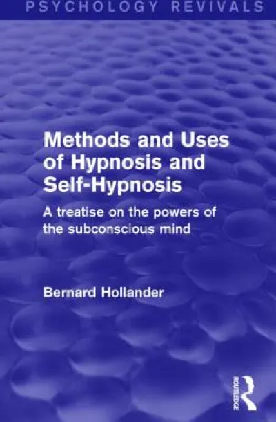 Methods and Uses of Hypnosis and Self-Hypnosis (Psychology Revivals)