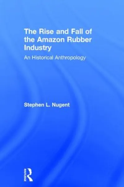 The Rise and Fall of the Amazon Rubber Industry