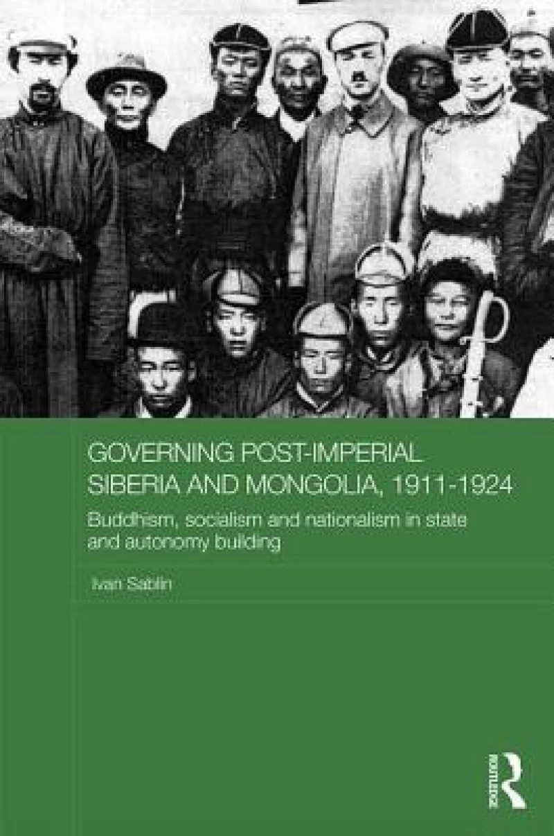 Governing Post-Imperial Siberia and Mongolia, 1911–1924