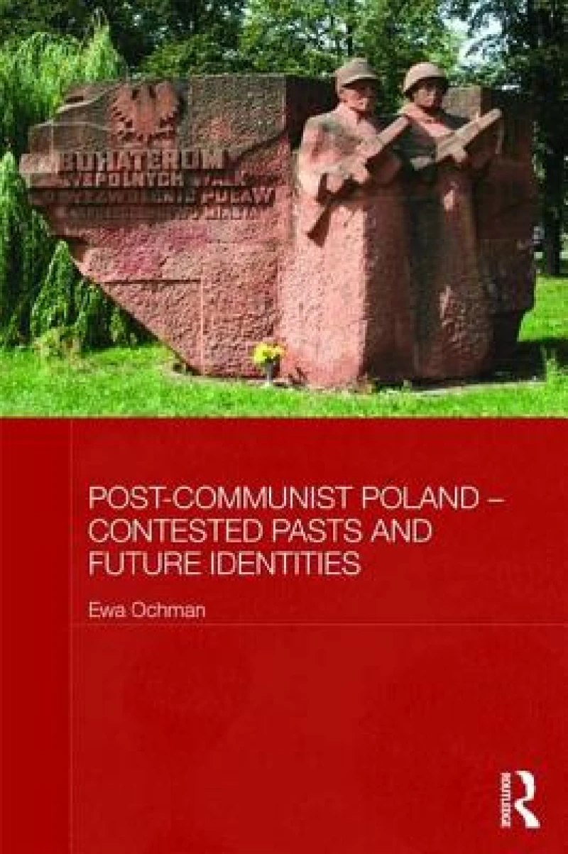 Post-Communist Poland – Contested Pasts and Future Identities