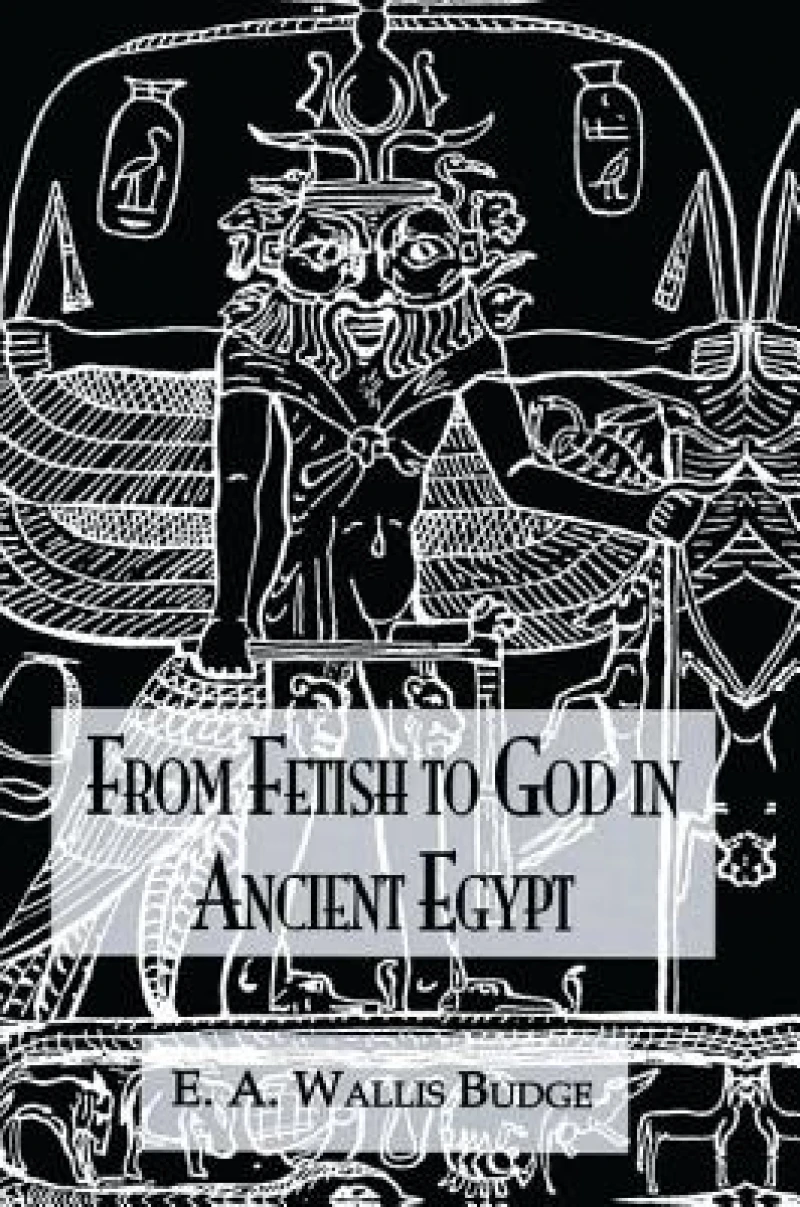 From Fetish To God Ancient Egypt