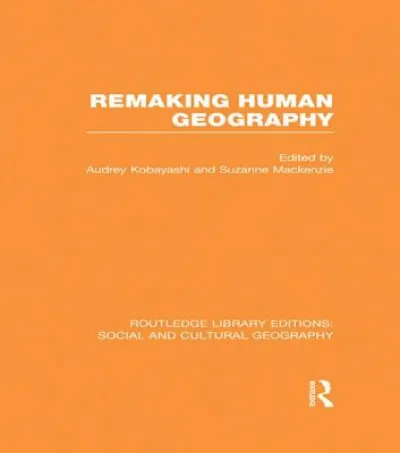 Remaking Human Geography (RLE Social & Cultural Geography)