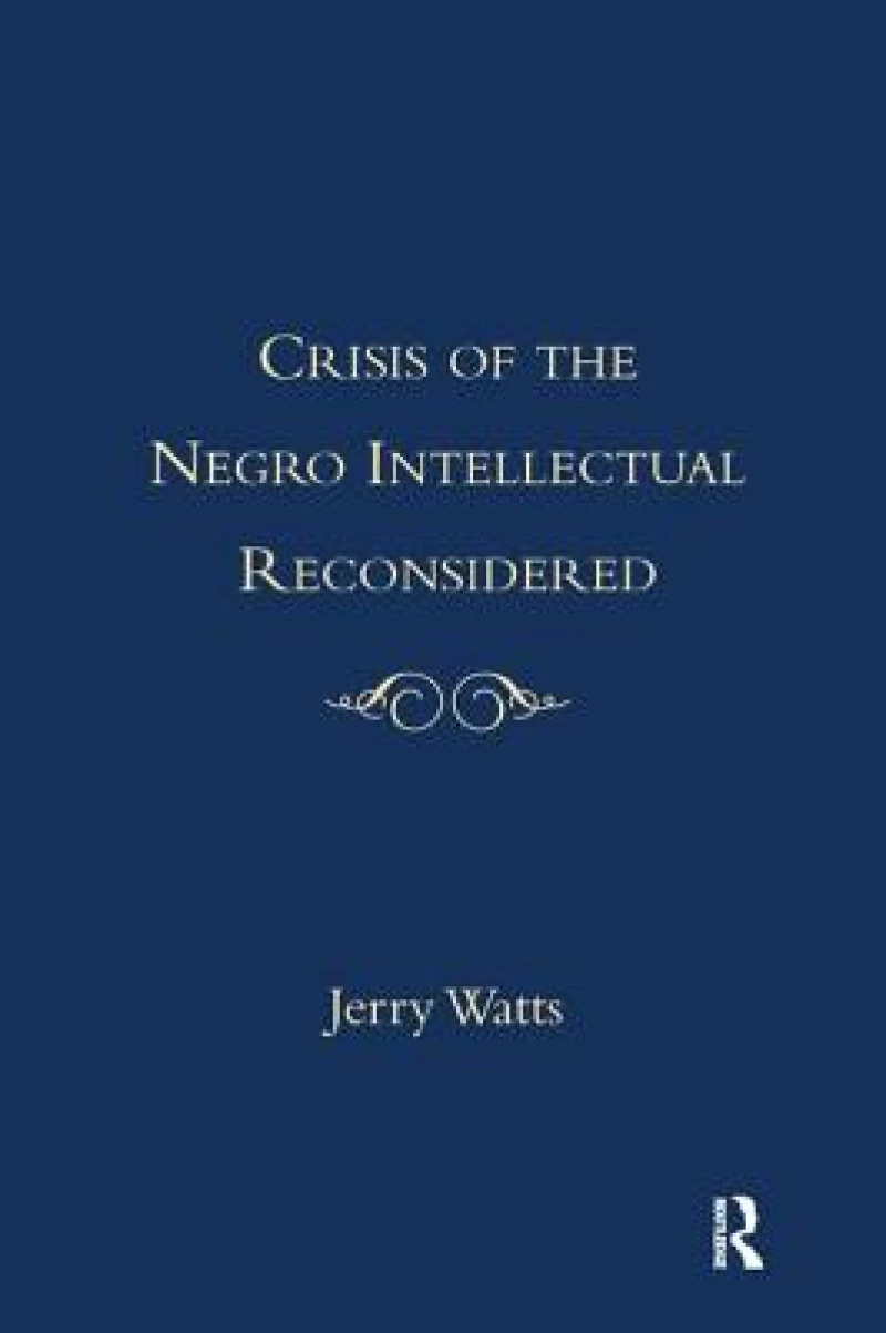 The Crisis of the Negro Intellectual Reconsidered