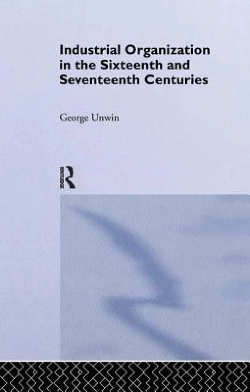 Industrial Organization in the Sixteenth and Seventeenth Centuries