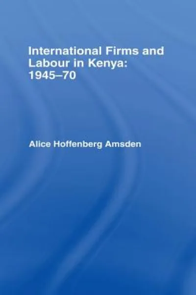 International Firms and Labour in Kenya 1945-1970