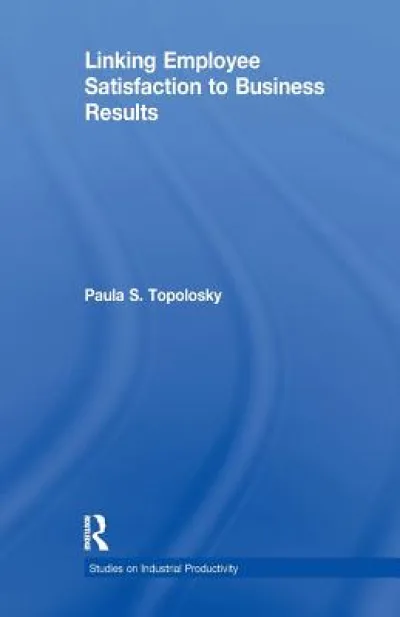 Linking Employee Satisfaction to Business Results