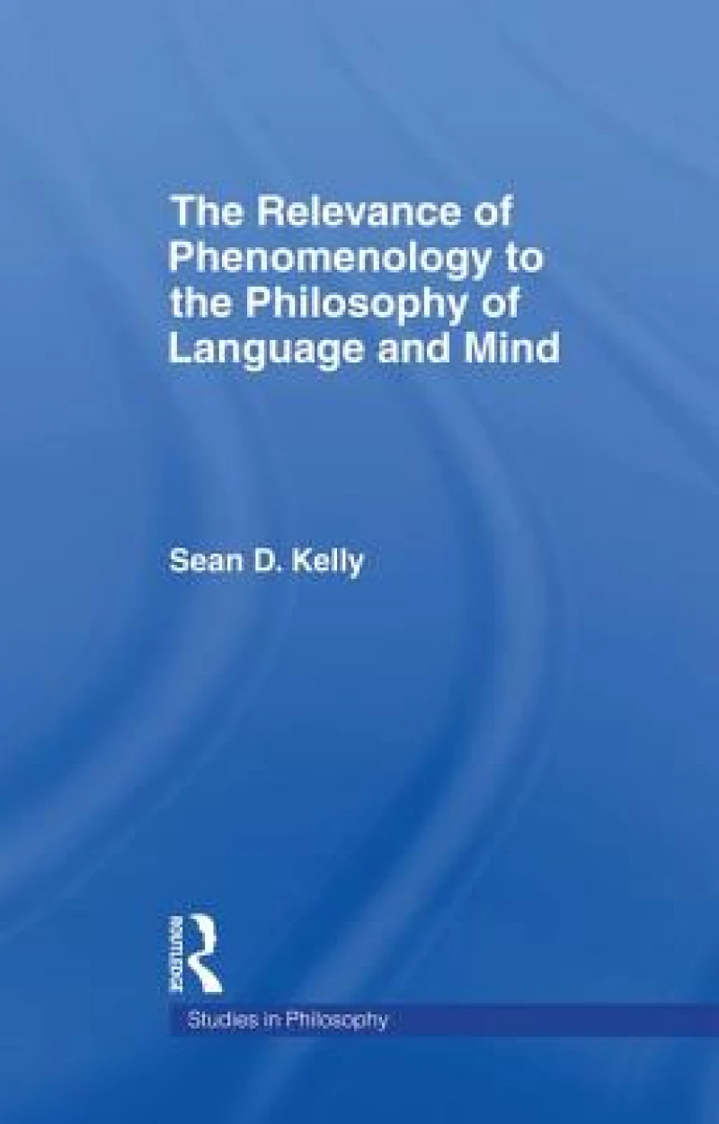 The Relevance of Phenomenology to the Philosophy of Language and Mind