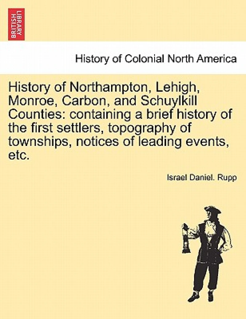 History of Northampton, Lehigh, Monroe, Carbon, and Schuylkill Counties