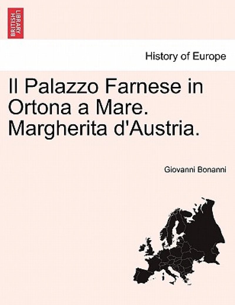 Il Palazzo Farnese in Ortona a Mare. Margherita D'Austria.