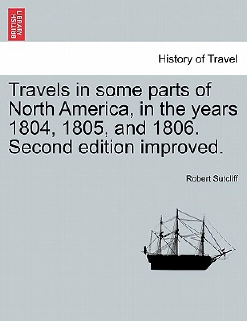 Travels in Some Parts of North America, in the Years 1804, 1805, and 1806. Second Edition Improved.