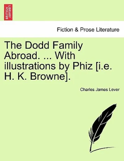 The Dodd Family Abroad. ... With illustrations by Phiz [i.e. H. K. Browne].