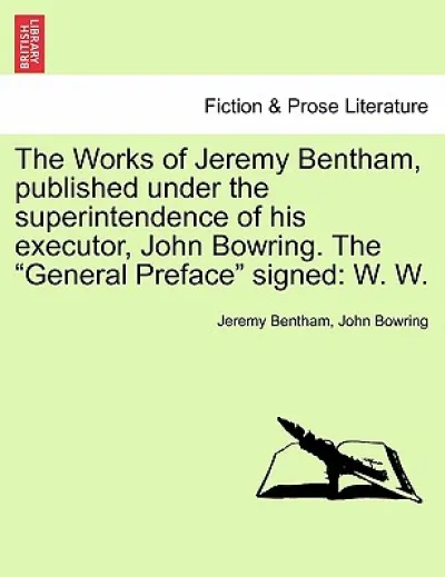 The Works of Jeremy Bentham, published under the superintendence of his executor, John Bowring. The "General Preface" signed