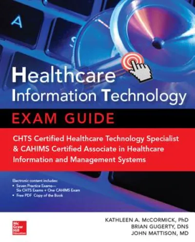 Healthcare Information Technology Exam Guide for CHTS and CAHIMS Certifications