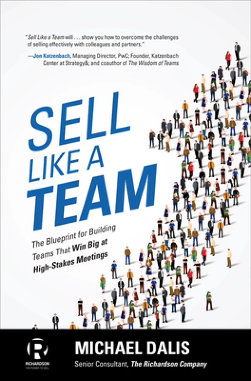 Sell Like a Team: The Blueprint for Building Teams that Win Big at High-Stakes Meetings
