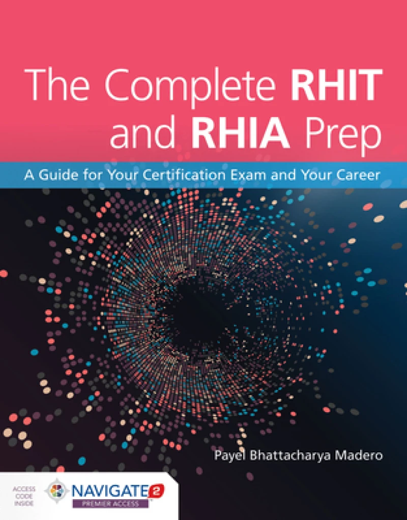 The Complete RHIT & RHIA Prep: a Guide for Your Certification Exam and Your Career
