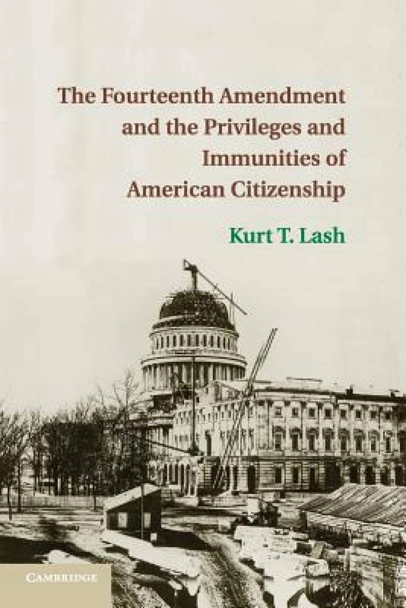 The Fourteenth Amendment and the Privileges and Immunities of American Citizenship