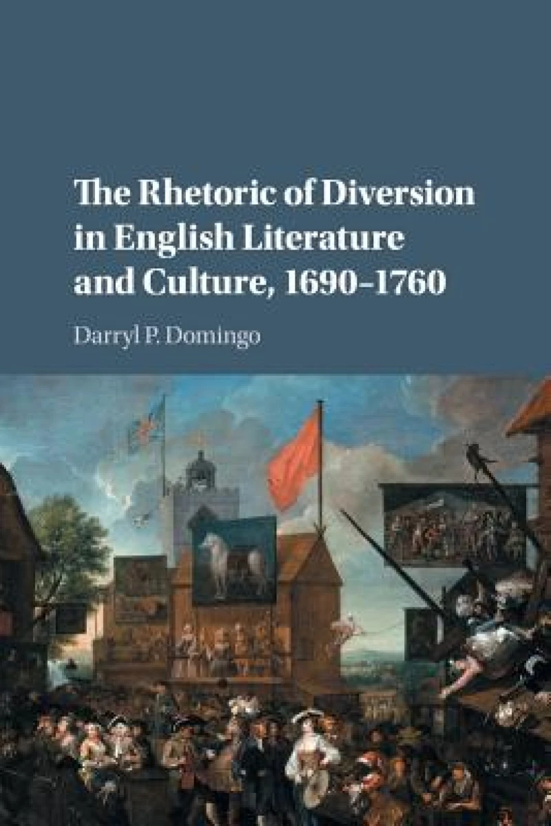 The Rhetoric of Diversion in English Literature and Culture, 1690–1760