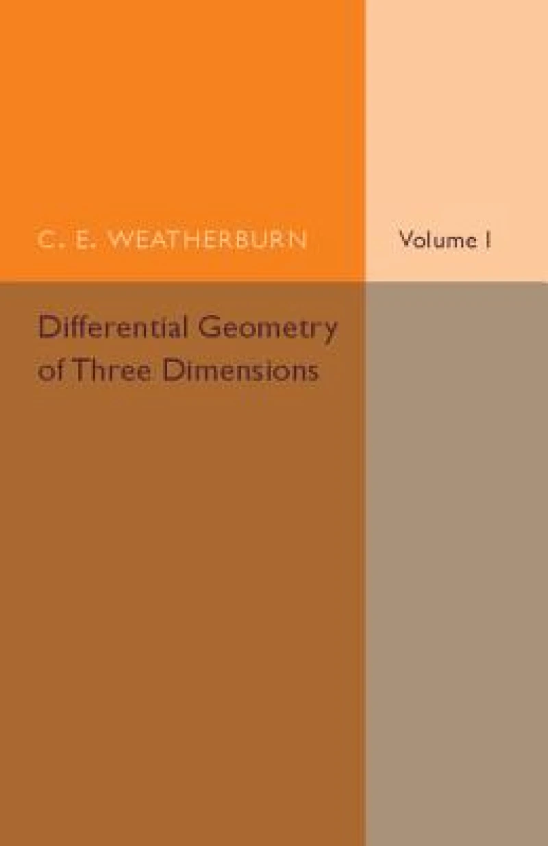 Differential Geometry of Three Dimensions: Volume 1