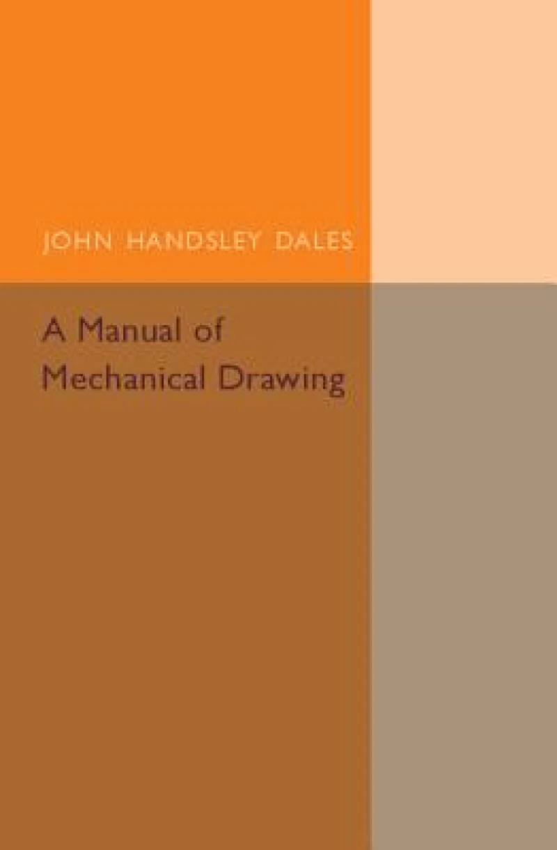 A Manual of Mechanical Drawing