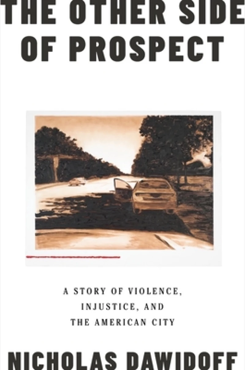 The Other Side of Prospect - A Story of Violence, Injustice, and the American City