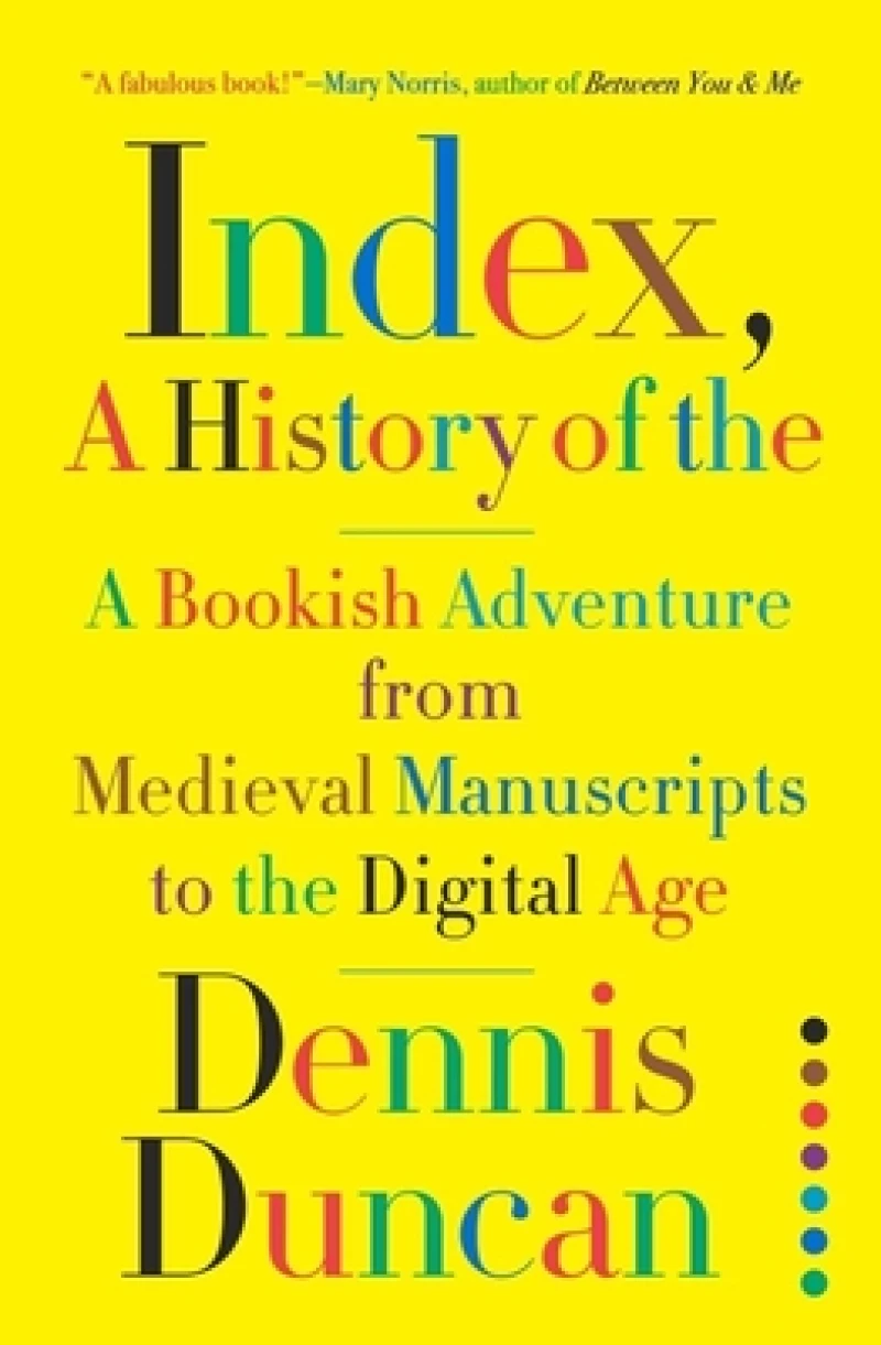 Index, A History of the - A Bookish Adventure from Medieval Manuscripts to the Digital Age