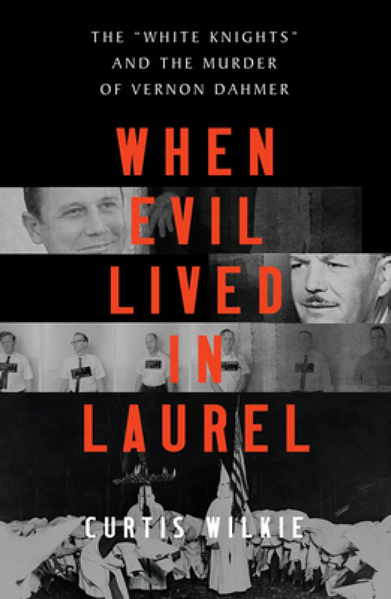When Evil Lived in Laurel - The "White Knights" and the Murder of Vernon Dahmer