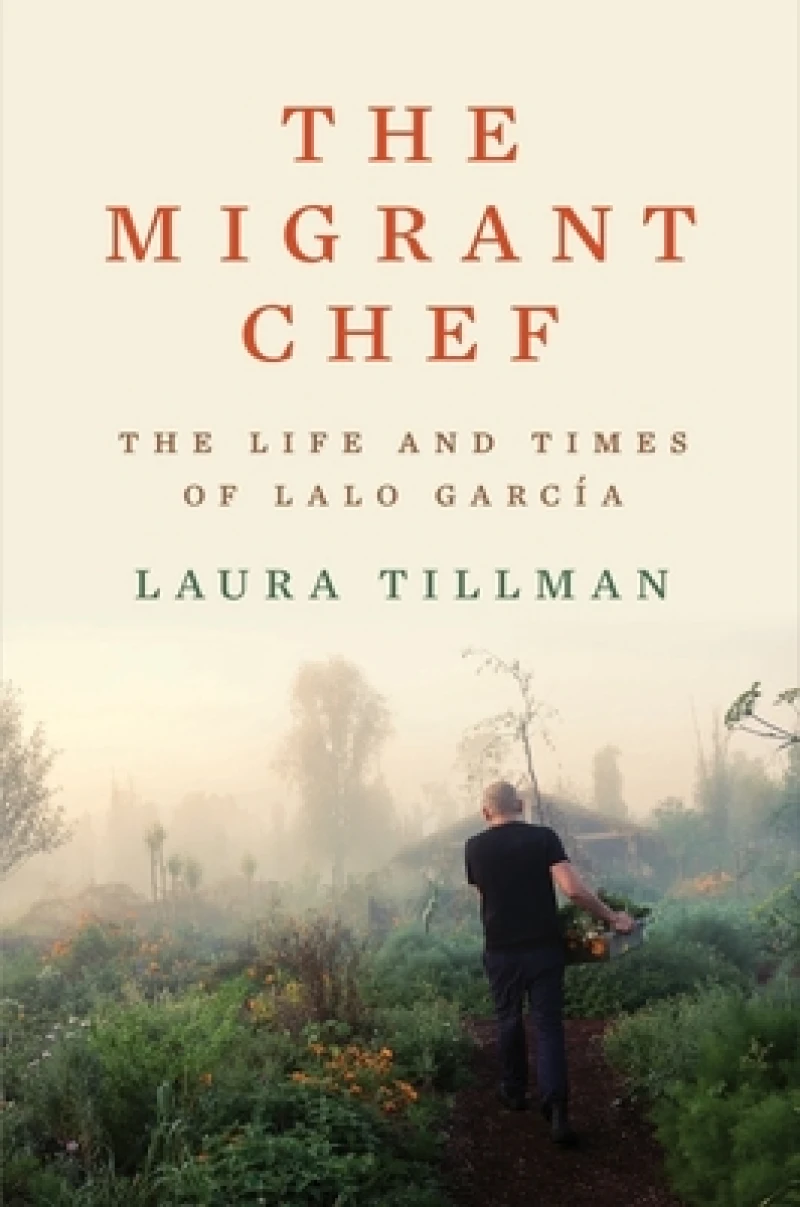 The Migrant Chef - The Life and Times of Lalo Garcia