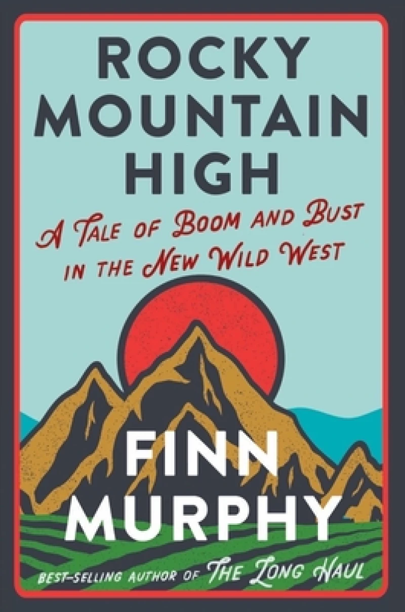 Rocky Mountain High - A Tale of Boom and Bust in the New Wild West