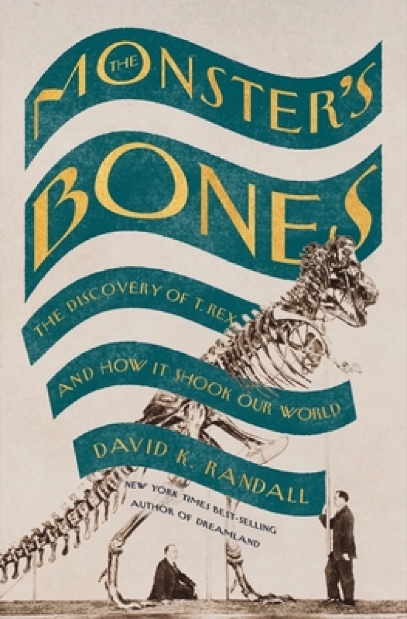 The Monster's Bones - The Discovery of T. Rex and How It Shook Our World