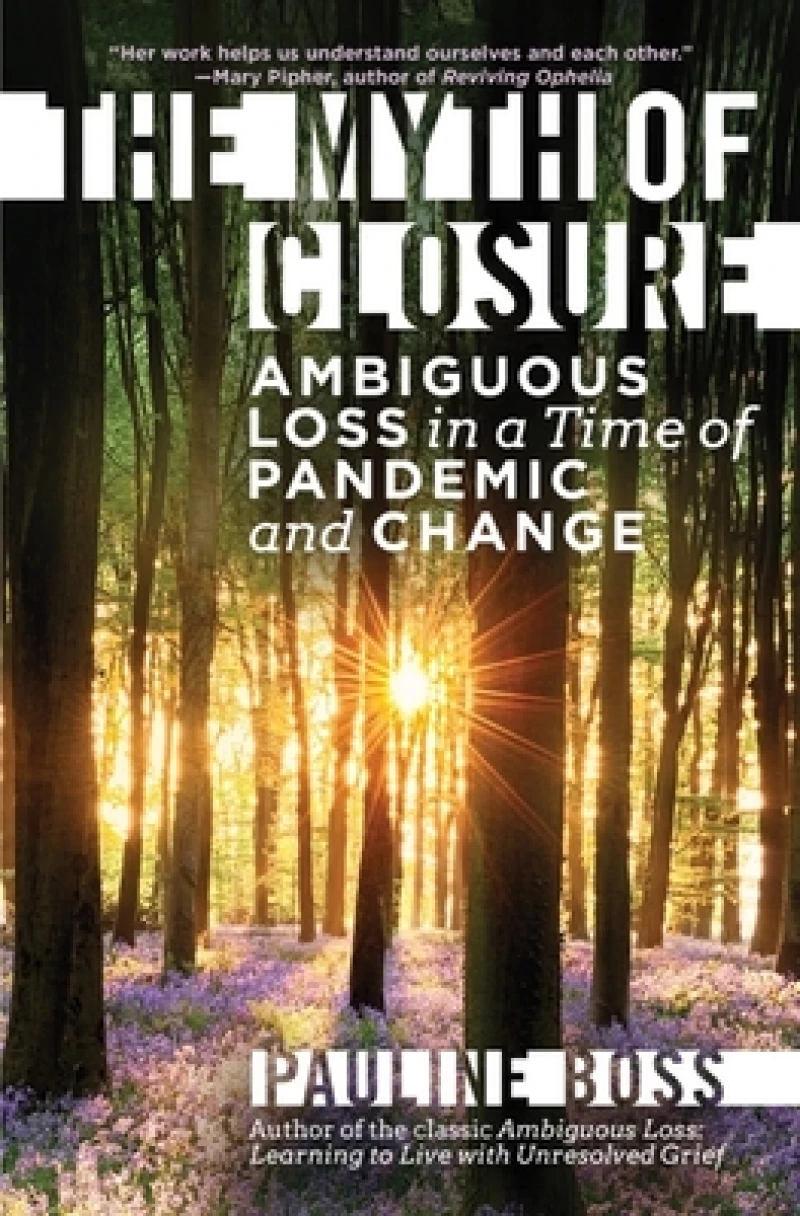 The Myth of Closure – Ambiguous Loss in a Time of Pandemic and Change